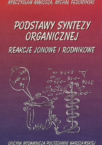 Okładka: Mieczysław Mąkosza - Podstawy syntezy organicznej. Reakcje jonowe i rodnikowe