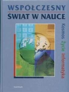 Okładka:  praca zbiorowa - Współczesny świat w nauce. Kosmos, życie, informatyka