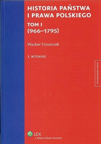 Okładka: Wacław Uruszczak - Historia państwa i prawa polskiego. Tom I (966-1795)