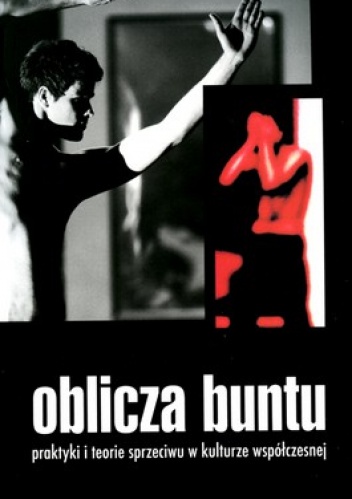 Okładka: Waldemar Kuligowski - Oblicza buntu. Praktyki i teorie sprzeciwu w kulturze współczesnej
