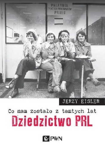 Okładka: Jerzy Eisler - Co nam zostało z tamtych lat. Dziedzictwo PRL