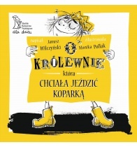 Okładka: Janusz Wilczyński - O królewnie, która chciała jeździć koparką