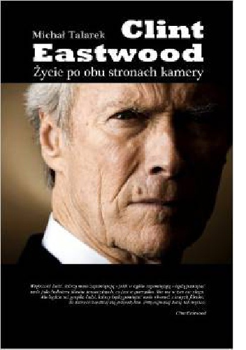 Okładka: Michał Talarek - CLINT EASTWOOD Życie po obu stronach kamery