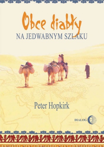 Okładka: Peter Hopkirk - Obce diabły na jedwabnym szlaku. W poszukiwaniu zaginionych miast i skarbów w chińskiej części Azji  Środkowej