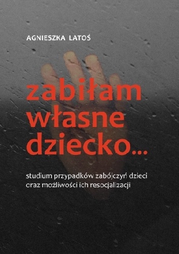 Okładka: Agnieszka Latoś - Zabiłam własne dziecko