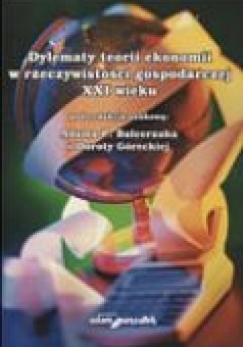 Okładka: Adam P. Balcerzak - Dylematy teorii ekonomii w rzeczywistości gospodarczej XXI wieku