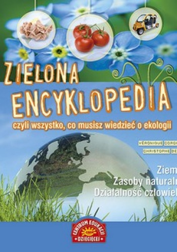 Okładka: Veronique Corgibet - Zielona encyklopedia, czyli wszystko, co musisz wiedzieć o ekologii