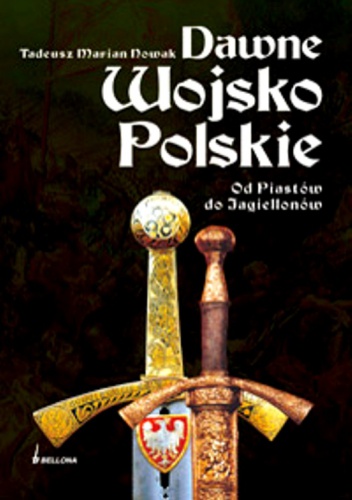 Okładka: Tadeusz Nowak - Dawne Wojsko Polskie. Od Piastów do Jagiellonów