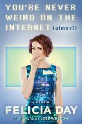 Okładka: Felicia Day - You're Never Weird on the Internet (Almost)