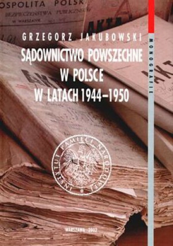 Okładka: Grzegorz Jakubowski - Sądownictwo powszechne w Polsce w latach 1944-1950