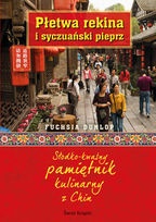 Okładka: Fuchsia Dunlop - Płetwa rekina i syczuański pieprz. Słodkokwaśny pamiętnik kulinarny z Chin