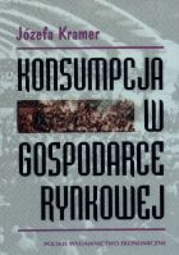 Okładka: Józefa Kramer - Konsumpcja w gospodarce rynkowej - Kramer Józefa