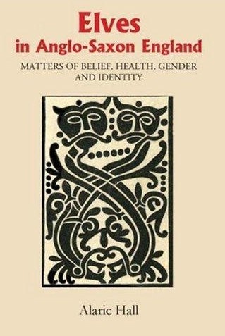 Okładka: Alaric Hall - Elves in Anglo-Saxon England: Matters of Belief, Health, Gender and Identity