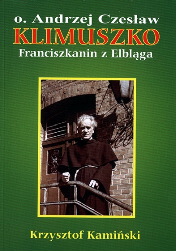 Okładka: Krzysztof Kamiński - Ojciec Andrzej Czesław Klimuszko. Franciszkanin z Elbląga