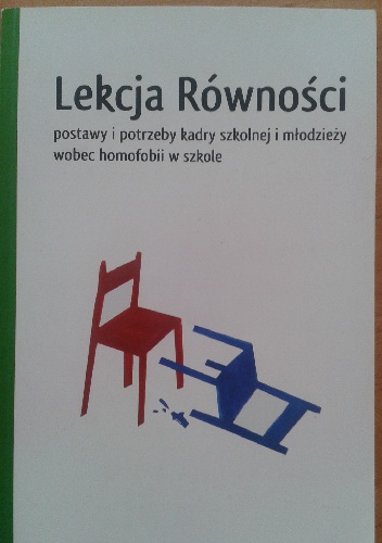 Okładka:  praca zbiorowa - Lekcja Równości : postawy i potrzeby kadry szkolnej i młodzieży wobec homofobii w szkole