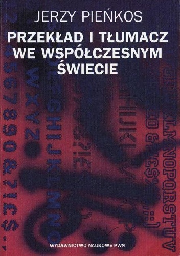 Okładka: Jerzy Pieńkos - Przekład i tłumacz we współczesnym świecie. Aspekty lingwistyczne i pozalingwistyczne