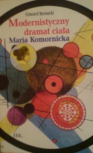 Okładka: Edward Boniecki - Modernistyczny dramat ciała. Maria Komornicka