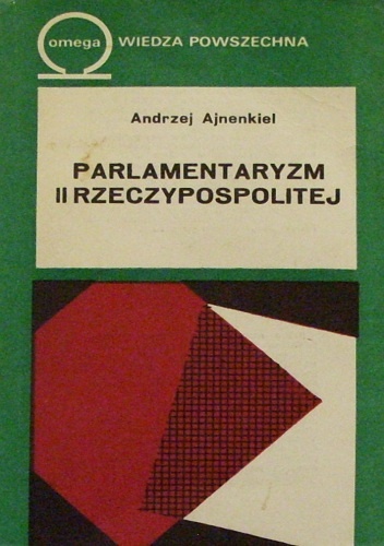 Okładka: Andrzej Ajnenkiel - Parlamentaryzm II Rzeczypospolitej