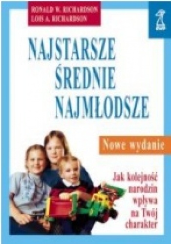 Okładka: Ronald Richardson - Najstarsze, średnie, najmłodsze. Jak kolejność narodzin wpływa na Twój charakter