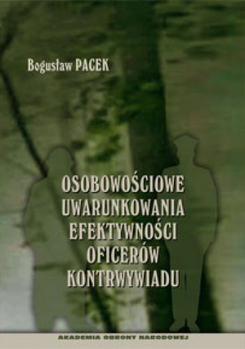 Okładka: Bogusław Pacek - Osobowościowe uwarunkowania efektywności oficerów kontrwywiadu