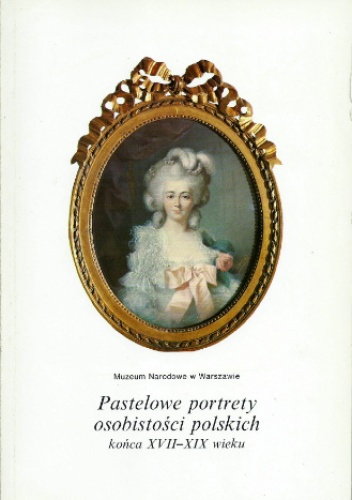 Okładka: Janina Waniewska - Pastelowe portrety osobistości polskich końca XVII-XIX wieku