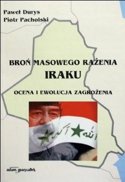 Okładka: Paweł Durys - Broń masowego rażenia Iraku. Ocena i ewolucja zagrożenia