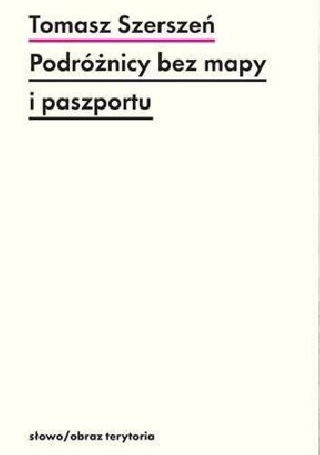 Okładka: Tomasz Szerszeń - Podróżnicy bez mapy i paszportu. Michel Leiris i „Documents”