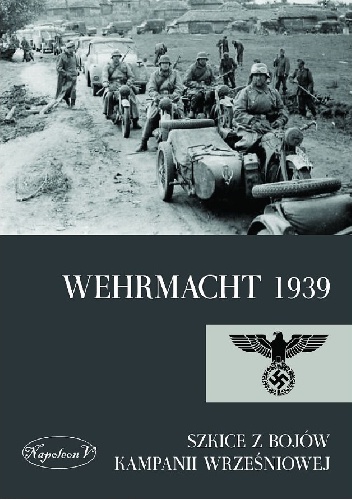 Okładka:  praca zbiorowa - Wehrmacht 1939. Szkice z bojów kampanii wrześniowej.