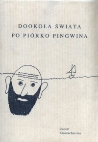 Okładka: Rudolf Krautschneider - Dookoła świata po piórko pingwina
