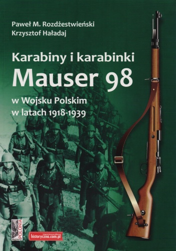 Okładka: Paweł Rozdżestwieński - Karabiny i karabinki Mauser 98 w Wojsku Polskim w latach 1918-1939