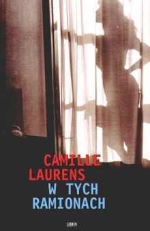 Okładka: Camille Laurens - W tych ramionach