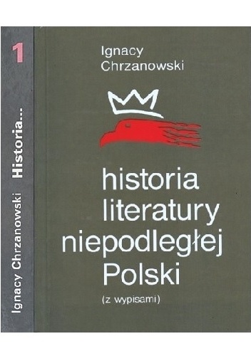 Okładka: Ignacy Chrzanowski - Historia literatury niepodległej Polski (z wypisami). Tom 1