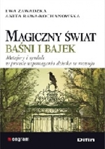 Okładka: Anita Rawa-Kochanowska - Magiczny świat baśni i bajek. Metafory i symbole w procesie wspomagania dziecka w rozwoju