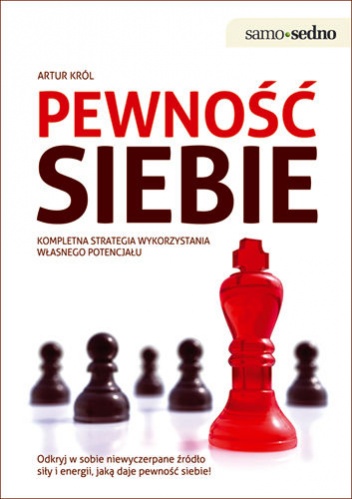 Okładka: Artur Król - Pewność siebie. Kompletna strategia wykorzystania własnego potencjału