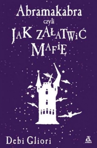 Okładka: Debi Gliori - Abramakabra, czyli jak załatwić mafię