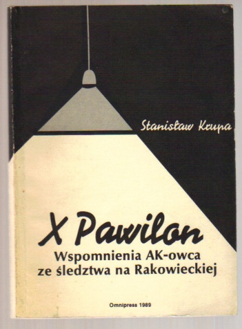 Okładka: Stanisław Krupa - X Pawilon. Wspomnienia AK-owca ze śledztwa na Rakowieckiej