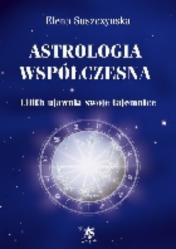 Okładka: Elena Szuszczynska - Astrologia Współczesna: Lilith ujawnia swoje tajemnice