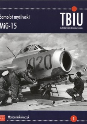 Okładka: Marian Mikołajczuk - TBiU 1/2010. Samolot myśliwski MiG-15