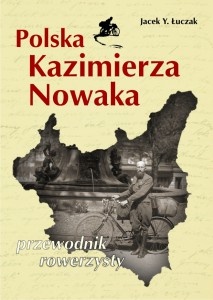 Okładka: Jacek Łuczak - Polska Kazimierza Nowaka - przewodnik rowerzysty