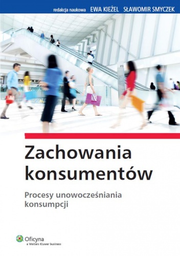 Okładka: Ewa Kieżel - Zachowania konsumentów. Procesy unowocześniania konsumpcji
