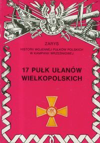 Okładka: Piotr Bauer - 17 Pułk Ułanów Wielkopolskich im. Króla Bolesława Chrobrego.