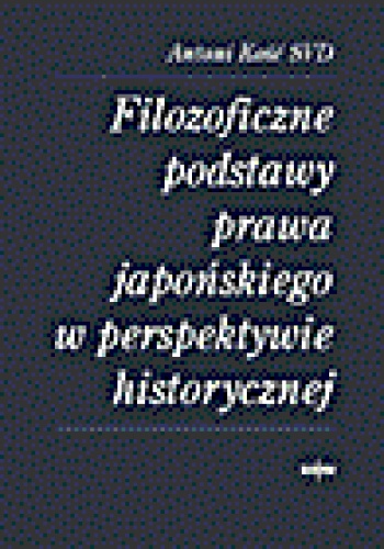 Okładka: Antoni Kość - Filozoficzne podstawy prawa japońskiego w perspektywie historycznej