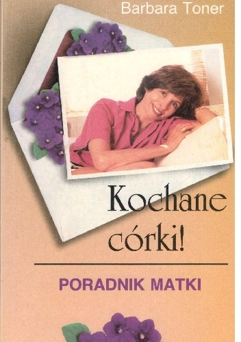 Okładka: Barbara Toner - Kochane córki ! Poradnik matki