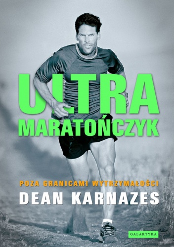 Okładka: Dean Karnazes - Ultramaratończyk. Poza granicami wytrzymałości