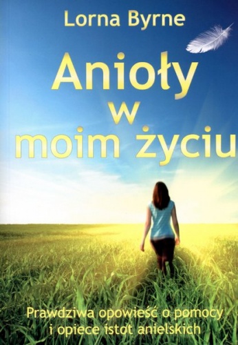 Okładka: Lorna Byrne - Anioły w moim życiu. Prawdziwa opowieść o pomocy i opiece istot anielskich