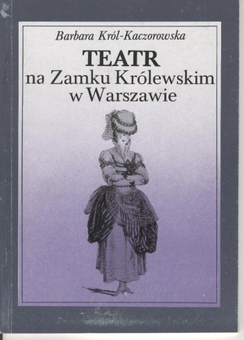 Okładka: Barbara Król-Kaczorowska - Teatr na Zamku Królewskim w Warszawie