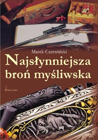 Okładka: Marek Czerwiński - Najsłynniejsza broń myśliwska