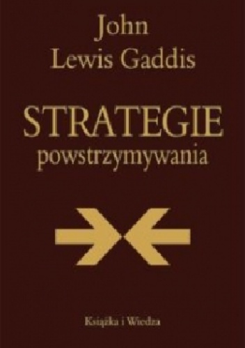 Okładka: John Lewis Gaddis - Strategie powstrzymywania. Analiza polityki bezpieczeństwa narodowego Stanów Zjednoczonych w okresie zimnej wojny