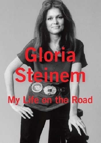 Okładka: Gloria Steinem - My Life on the Road