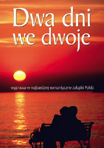 Okładka:  praca zbiorowa - Dwa dni we dwoje. Wyprawa w najbardziej romantyczne zakątki Polski.
